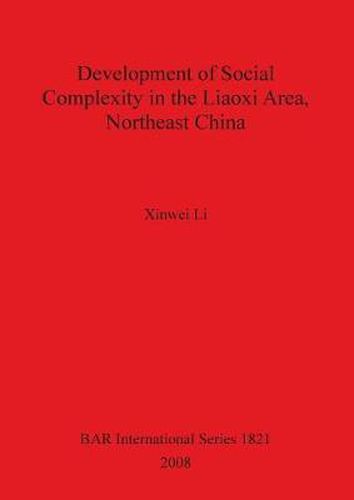 Cover image for Development of Social Complexity in the Liaoxi Area Northeast China