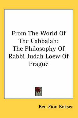 From the World of the Cabbalah: The Philosophy of Rabbi Judah Loew of Prague