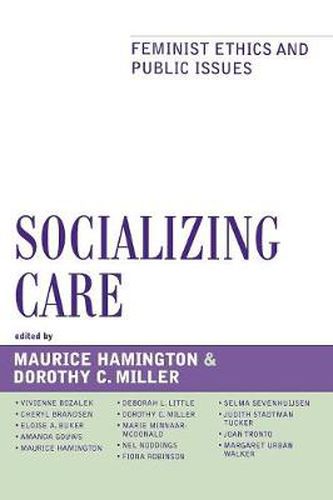 Socializing Care: Feminist Ethics and Public Issues