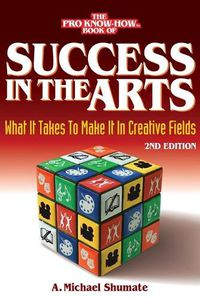 Cover image for Success in the Arts: What It Takes to Make It in Creative Fields