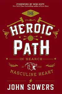 Cover image for The Heroic Path: In Search of the Masculine Heart