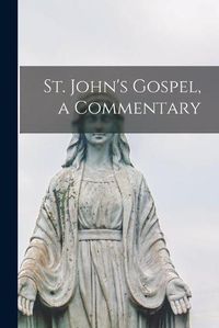 Cover image for St. John's Gospel, a Commentary