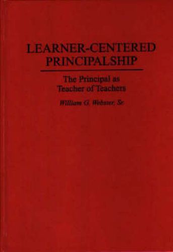 Learner-Centered Principalship: The Principal as Teacher of Teachers