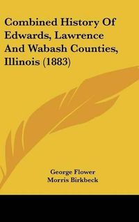 Cover image for Combined History of Edwards, Lawrence and Wabash Counties, Illinois (1883)