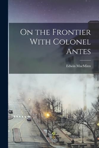 Cover image for On the Frontier With Colonel Antes