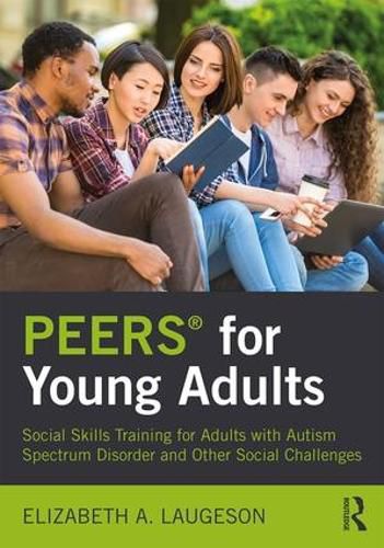 Cover image for PEERS (R) for Young Adults: Social Skills Training for Adults with Autism Spectrum Disorder and Other Social Challenges