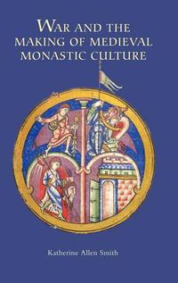 Cover image for War and the Making of Medieval Monastic Culture