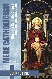 Cover image for Mere Catholicism: What the Catholic Church Teaches and Practices