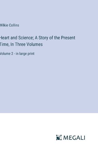 Cover image for Heart and Science; A Story of the Present Time, In Three Volumes