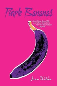 Cover image for Purple Bananas: How Prince Saved Me and Other Selections from the Soundtrack 2 My Life