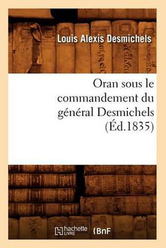 Cover image for Oran Sous Le Commandement Du General Desmichels (Ed.1835)