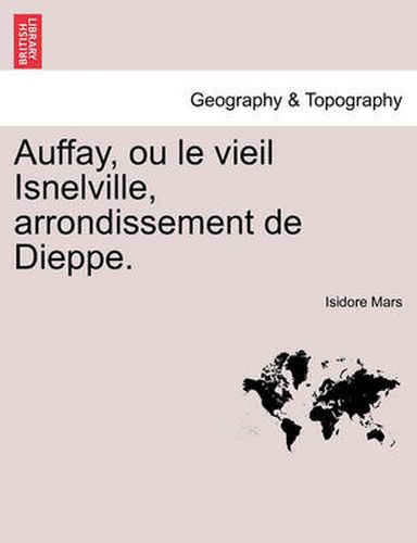 Cover image for Auffay, Ou Le Vieil Isnelville, Arrondissement de Dieppe.