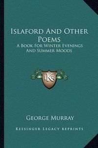 Cover image for Islaford and Other Poems: A Book for Winter Evenings and Summer Moods