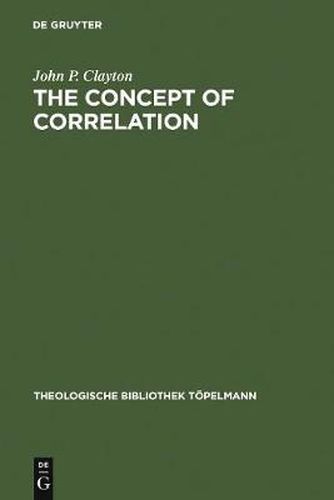 The Concept of Correlation: Paul Tillich and the Possibility of a mediating Theology