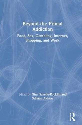 Cover image for Beyond the Primal Addiction: Food, Sex, Gambling, Internet, Shopping, and Work