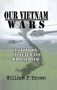 Cover image for Our Vietnam Wars, Volume 1: as told by 100 veterans who served