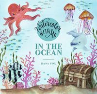 Cover image for Watercolor with Me: In the Ocean