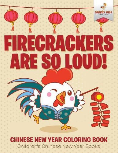 Cover image for Firecrackers Are So Loud! Chinese New Year Coloring Book Children's Chinese New Year Books