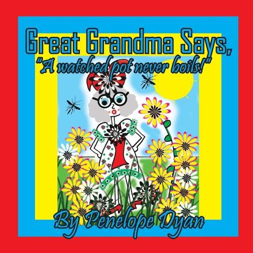 Cover image for Great Grandma Says, "A watched pot never boils!"