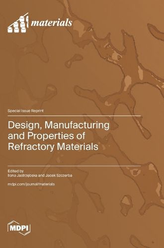 Cover image for Design, Manufacturing and Properties of Refractory Materials