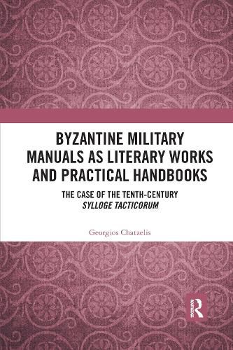 Cover image for Byzantine Military Manuals as Literary Works and Practical Handbooks: The Case of the Tenth-Century Sylloge Tacticorum