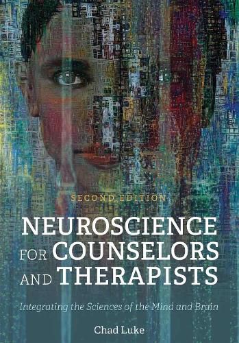 Cover image for Neuroscience for Counselors and Therapists: Integrating the Sciences of the Mind and Brain