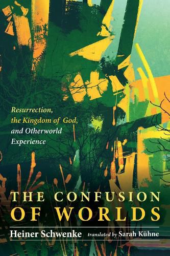 Cover image for The Confusion of Worlds: Resurrection, the Kingdom of God, and Otherworld Experiences