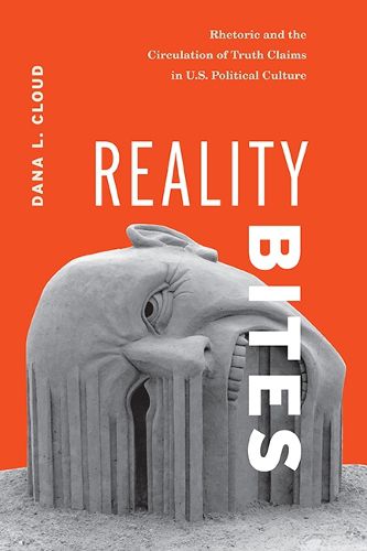 Cover image for Reality Bites: Rhetoric and the Circulation of Truth Claims in U.S. Political Culture