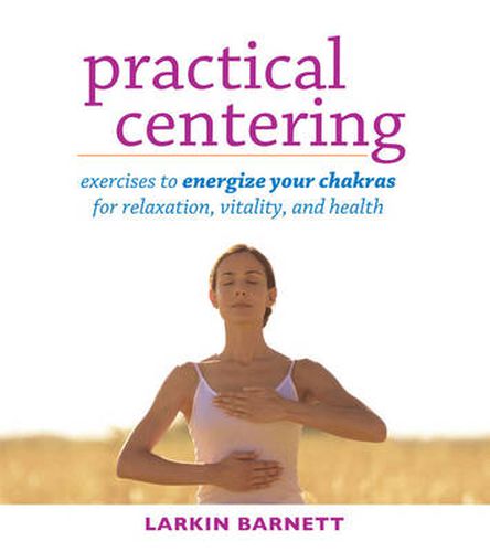 Cover image for Practical Centering: Exercises to Energize Your Chakras for Relaxation, Vitality, and Health