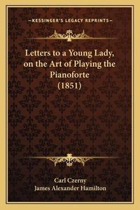 Cover image for Letters to a Young Lady, on the Art of Playing the Pianoforte (1851)