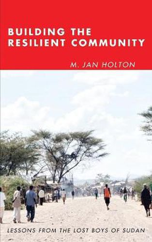 Cover image for Building the Resilient Community: Lessons from the Lost Boys of Sudan