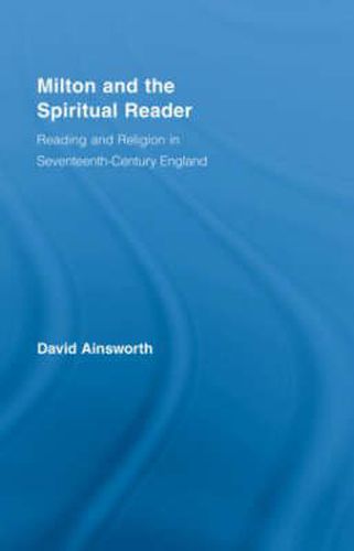 Cover image for Milton and the Spiritual Reader: Reading and Religion in Seventeenth-Century England