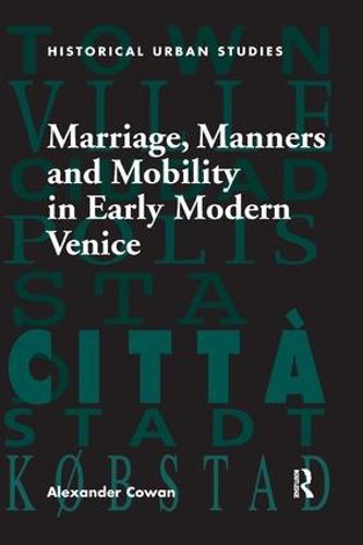 Cover image for Marriage, Manners and Mobility in Early Modern Venice