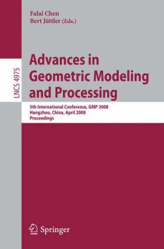 Cover image for Advances in Geometric Modeling and Processing: 5th International Conference,GMP 2008, Hangzhou, China, April 23-25, 2008, Proceedings