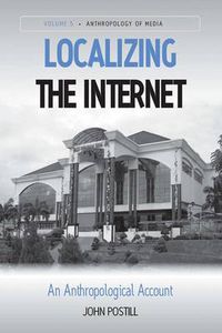 Cover image for Localizing the Internet: An Anthropological Account