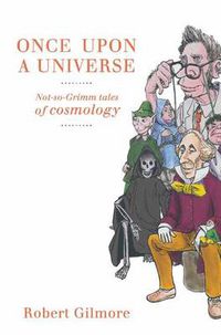 Cover image for Once Upon a Universe: Not-so-Grimm tales of cosmology