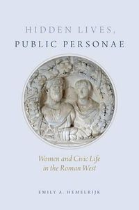 Cover image for Hidden Lives, Public Personae: Women and Civic Life in the Roman West