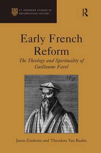 Cover image for Early French Reform: The Theology and Spirituality of Guillaume Farel