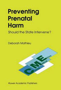 Cover image for Preventing Prenatal Harm: Should the State Intervene?