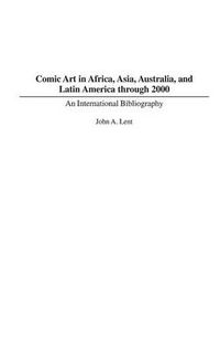 Cover image for Comic Art in Africa, Asia, Australia, and Latin America through 2000: An International Bibliography