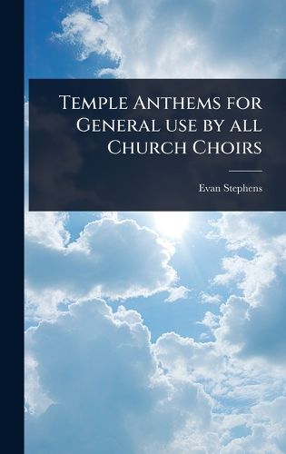 Cover image for Temple Anthems for General use by all Church Choirs