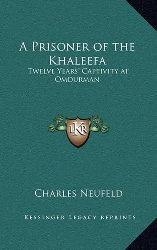 Cover image for A Prisoner of the Khaleefa: Twelve Years' Captivity at Omdurman