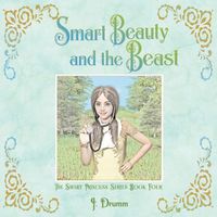 Cover image for Smart Beauty and the Beast: The Smart Princess Series Book IV