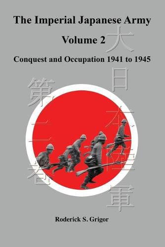 Cover image for The Imperial Japanese Army Volume 2: Conquest and Occupation 1941 to 1945