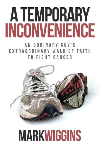 Cover image for A Temporary Inconvenience: An Ordinary Guy's Extraordinary Walk of Faith to Fight Cancer