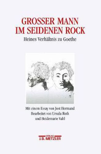 Grosser Mann im seidenen Rock: Heines Verhaltnis zu Goethe. Mit einem Essay von Jost Hermand. Heinrich-Heine-Institut Dusseldorf: Archiv, Bibliothek, Museum, 8