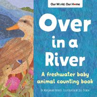 Cover image for Over in a River: A freshwater baby animal counting book