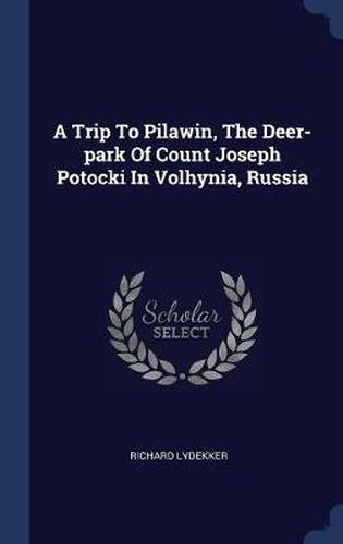 A Trip to Pilawin, the Deer-Park of Count Joseph Potocki in Volhynia, Russia