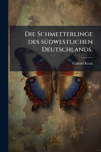 Cover image for Die Schmetterlinge des suedwestlichen Deutschlands.