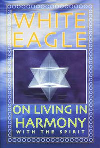 Cover image for White Eagle on Living in Harmony with the Spirit